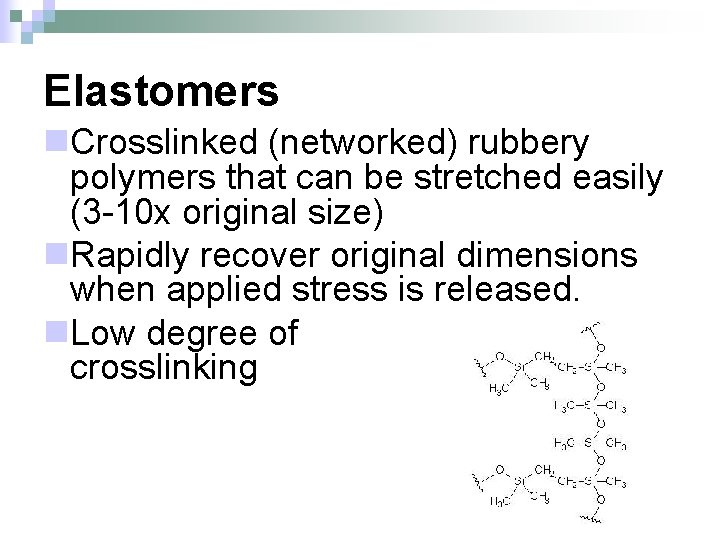 Elastomers n. Crosslinked (networked) rubbery polymers that can be stretched easily (3 -10 x