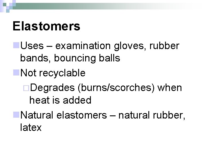 Elastomers n. Uses – examination gloves, rubber bands, bouncing balls n. Not recyclable ¨Degrades