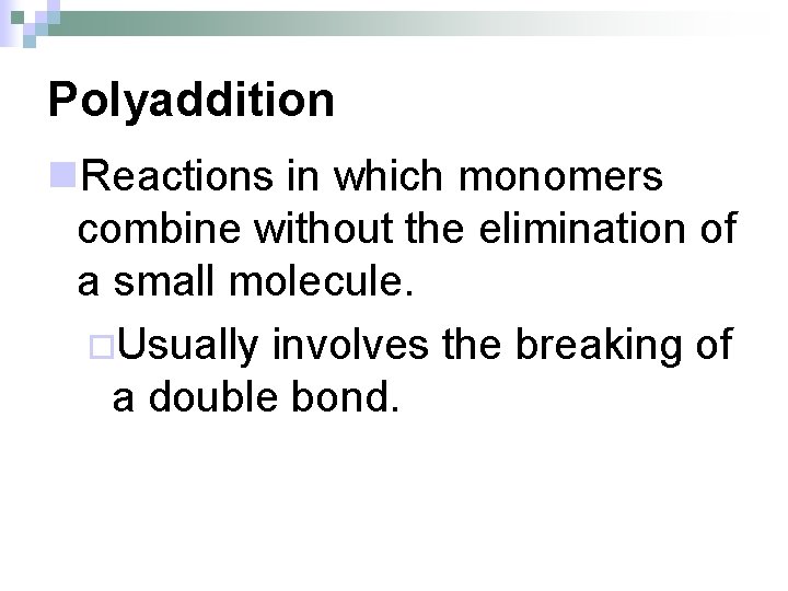 Polyaddition n. Reactions in which monomers combine without the elimination of a small molecule.