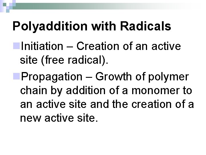 Polyaddition with Radicals n. Initiation – Creation of an active site (free radical). n.