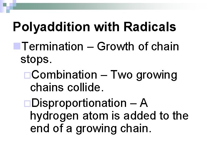 Polyaddition with Radicals n. Termination – Growth of chain stops. ¨Combination – Two growing