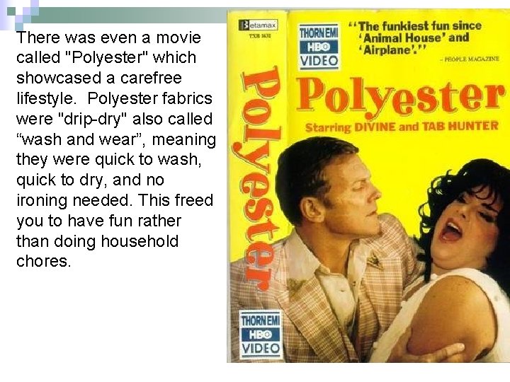 There was even a movie called "Polyester" which showcased a carefree lifestyle. Polyester fabrics