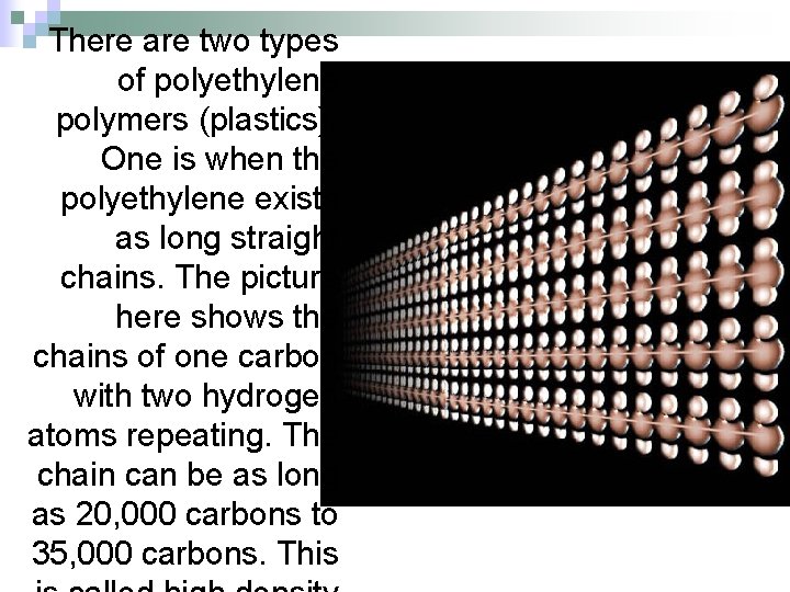 There are two types of polyethylene polymers (plastics). One is when the polyethylene exists