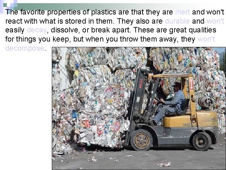 The favorite properties of plastics are that they are inert and won't react with