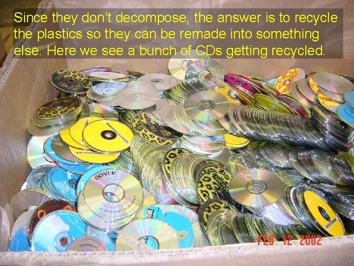 Since they don’t decompose, the answer is to recycle the plastics so they can