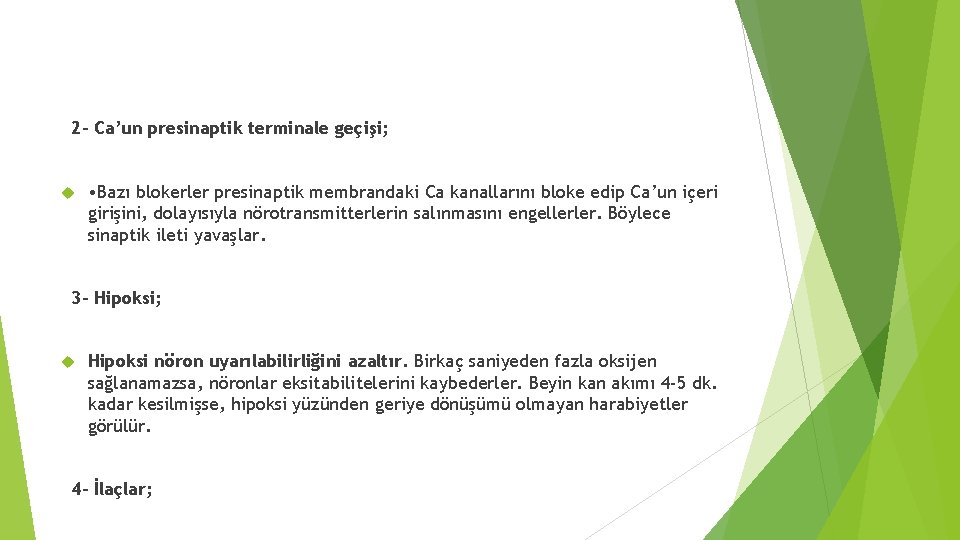 2 - Ca’un presinaptik terminale geçişi; • Bazı blokerler presinaptik membrandaki Ca kanallarını bloke