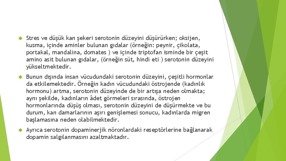  Stres ve düşük kan şekeri serotonin düzeyini düşürürken; oksijen, kusma, içinde aminler bulunan