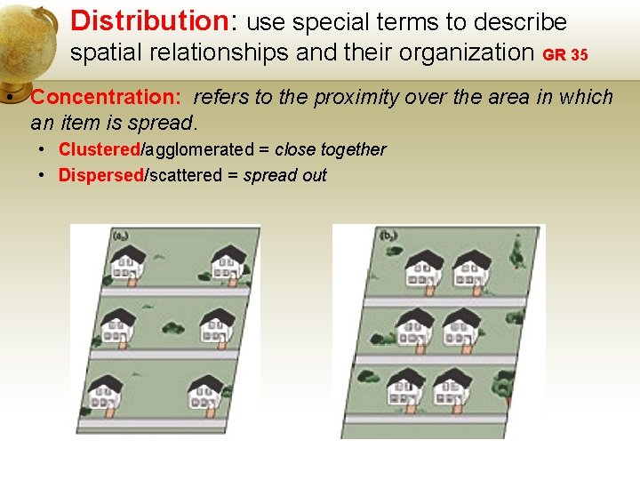 Distribution: use special terms to describe spatial relationships and their organization GR 35 •