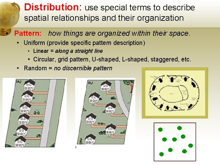 Distribution: use special terms to describe spatial relationships and their organization • Pattern: how