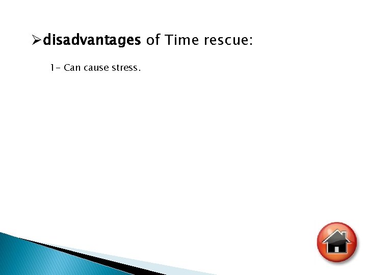 Ødisadvantages of Time rescue: 1 - Can cause stress. 