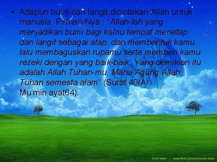  • Adapun bumi dan langit diciptakan Allah untuk manusia. Firman-Nya : “Allah-lah yang