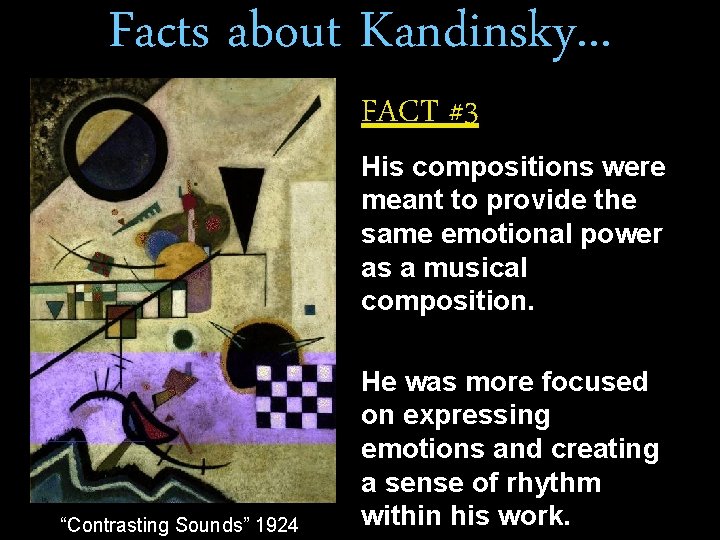 Facts about Kandinsky. . . FACT #3 His compositions were meant to provide the