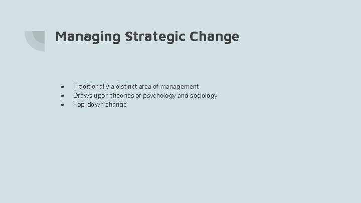 Managing Strategic Change ● ● ● Traditionally a distinct area of management Draws upon