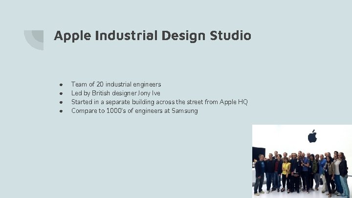 Apple Industrial Design Studio ● ● Team of 20 industrial engineers Led by British