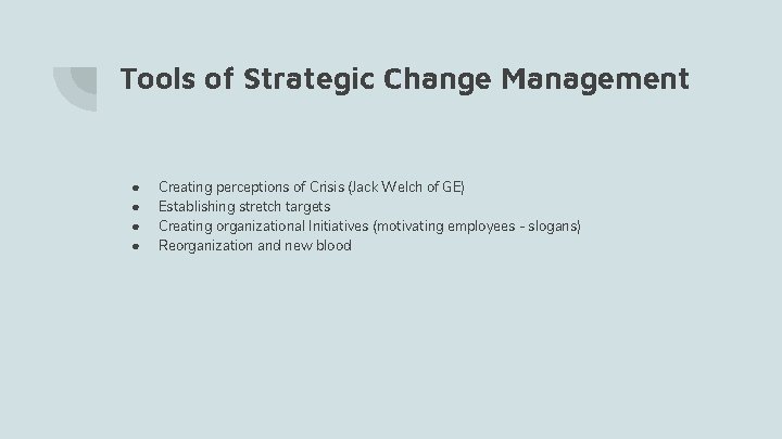 Tools of Strategic Change Management ● ● Creating perceptions of Crisis (Jack Welch of