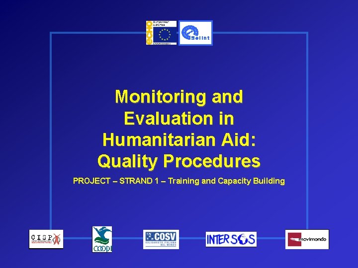 Monitoring and Evaluation in Humanitarian Aid: Quality Procedures PROJECT – STRAND 1 – Training