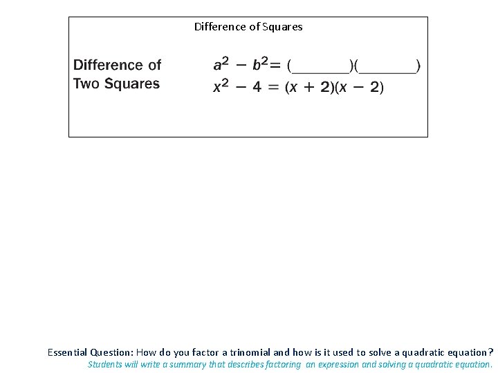 Difference of Squares Essential Question: How do you factor a trinomial and how is