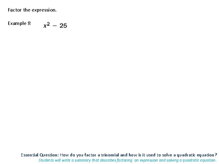 Factor the expression. Example 8 Essential Question: How do you factor a trinomial and