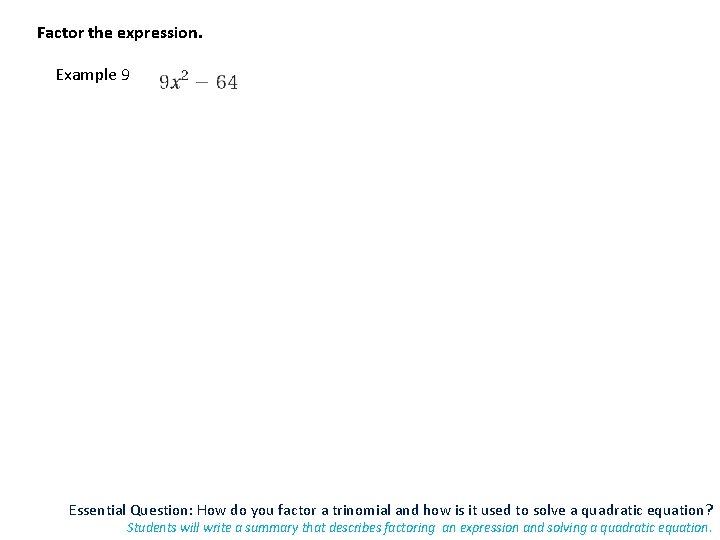 Factor the expression. Example 9 Essential Question: How do you factor a trinomial and