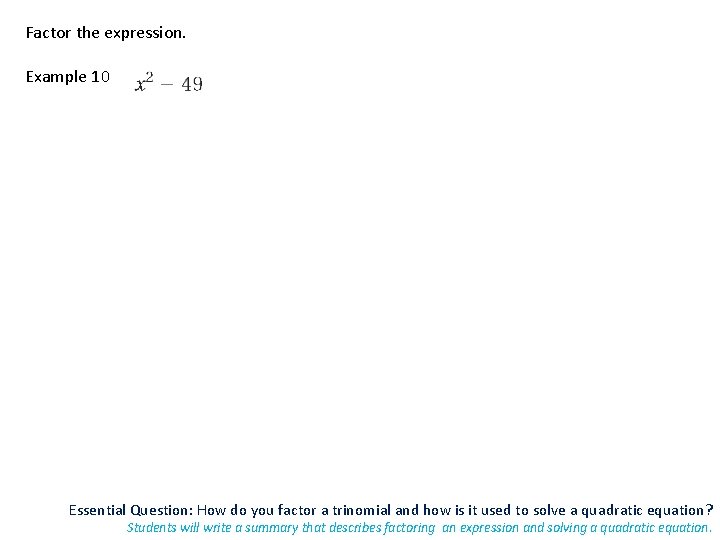 Factor the expression. Example 10 Essential Question: How do you factor a trinomial and