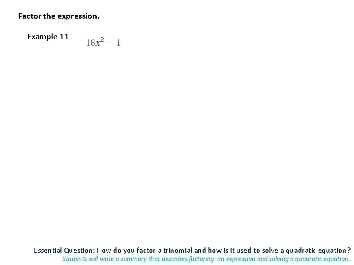 Factor the expression. Example 11 Essential Question: How do you factor a trinomial and