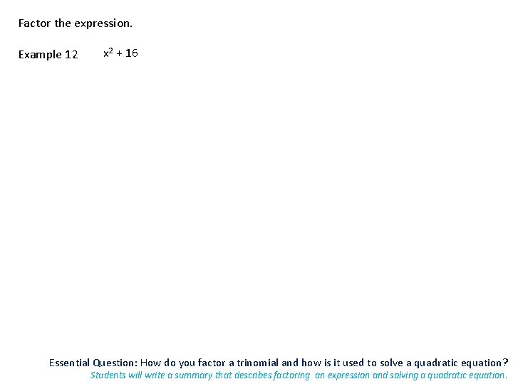 Factor the expression. Example 12 x 2 + 16 Essential Question: How do you