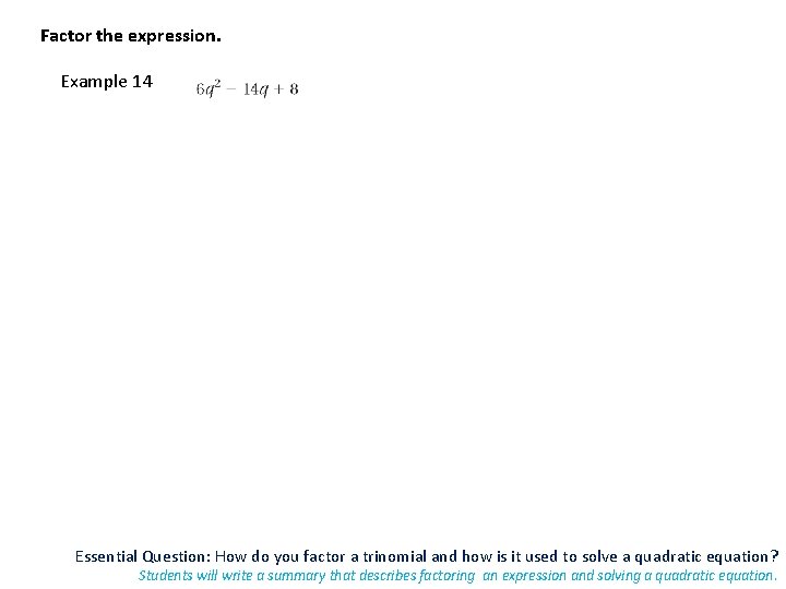 Factor the expression. Example 14 Essential Question: How do you factor a trinomial and