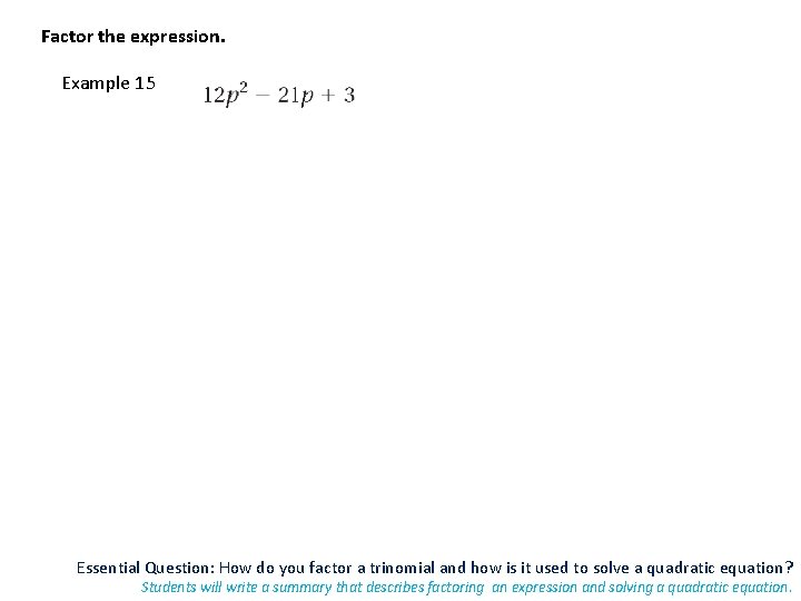 Factor the expression. Example 15 Essential Question: How do you factor a trinomial and