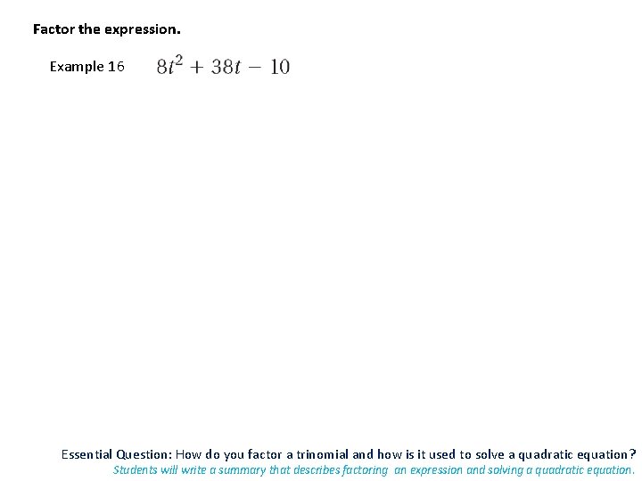 Factor the expression. Example 16 Essential Question: How do you factor a trinomial and