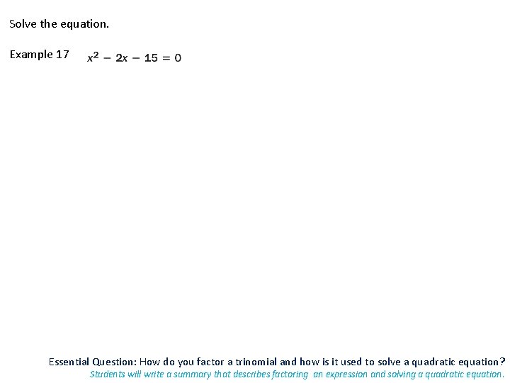 Solve the equation. Example 17 Essential Question: How do you factor a trinomial and