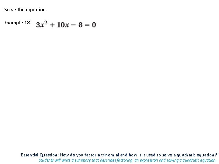 Solve the equation. Example 18 Essential Question: How do you factor a trinomial and
