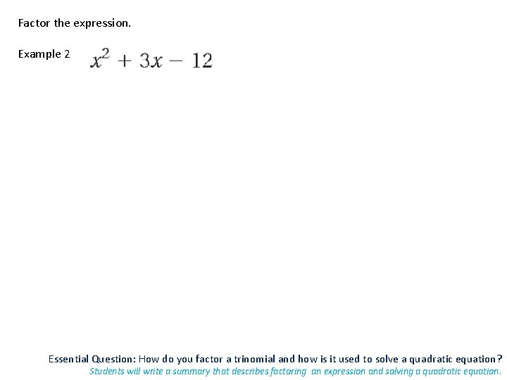 Factor the expression. Example 2 Essential Question: How do you factor a trinomial and