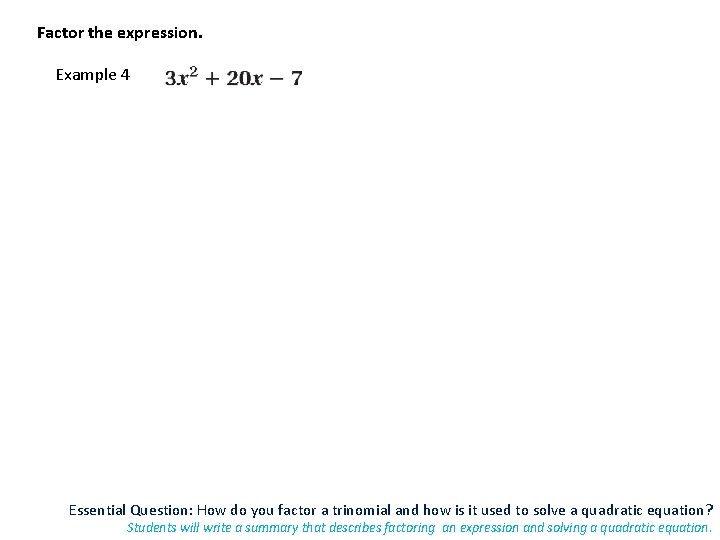 Factor the expression. Example 4 Essential Question: How do you factor a trinomial and