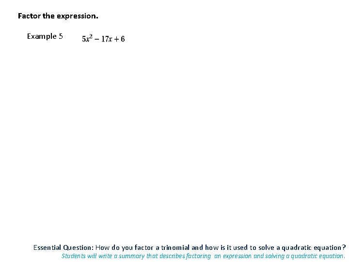 Factor the expression. Example 5 Essential Question: How do you factor a trinomial and