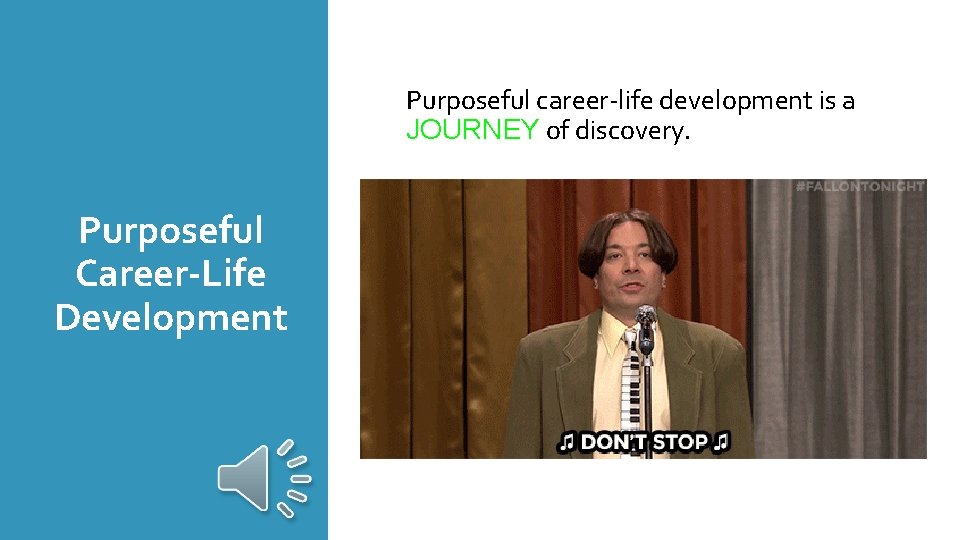 Purposeful career-life development is a JOURNEY of discovery. Purposeful Career-Life Development 