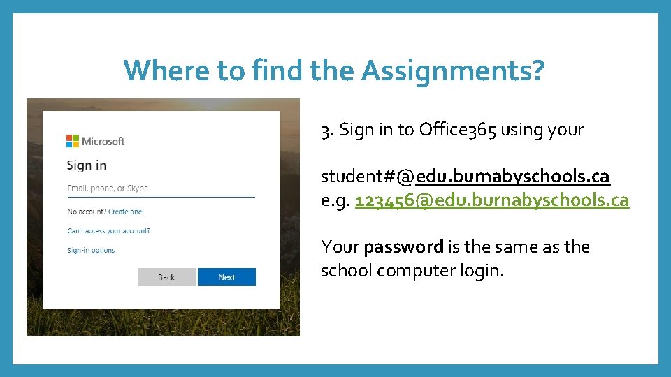 Where to find the Assignments? 3. Sign in to Office 365 using your student#@edu.