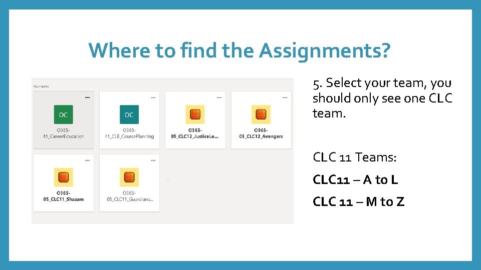 Where to find the Assignments? 5. Select your team, you should only see one