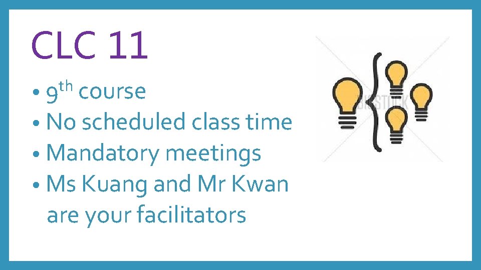 CLC 11 course • No scheduled class time • Mandatory meetings • Ms Kuang