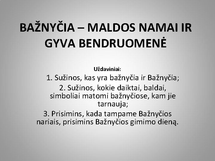 BAŽNYČIA – MALDOS NAMAI IR GYVA BENDRUOMENĖ Uždaviniai: 1. Sužinos, kas yra bažnyčia ir