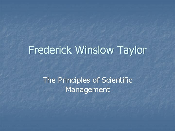Frederick Winslow Taylor The Principles of Scientific Management 