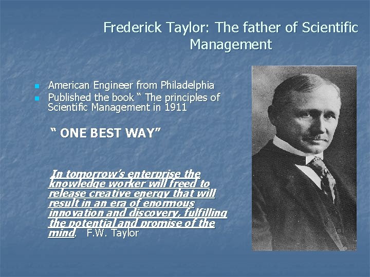 Frederick Taylor: The father of Scientific Management n n American Engineer from Philadelphia Published