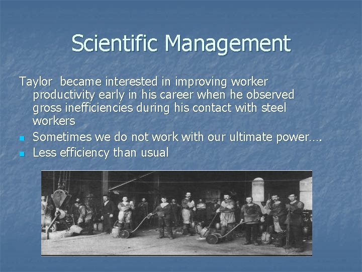Scientific Management Taylor became interested in improving worker productivity early in his career when
