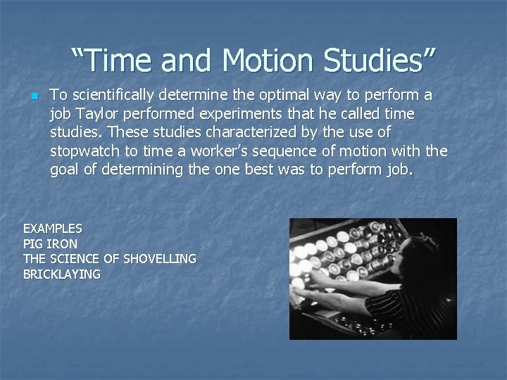 “Time and Motion Studies” n To scientifically determine the optimal way to perform a