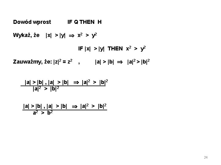 Dowód wprost Wykaż, że IF Q THEN H |x| > |y| x 2 >
