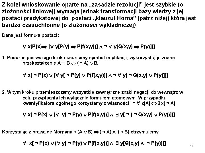 Z kolei wnioskowanie oparte na „zasadzie rezolucji” jest szybkie (o złożoności liniowej) wymaga jednak