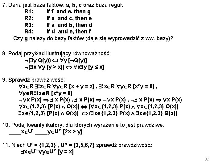 7. Dana jest baza faktów: a, b, c oraz baza reguł: R 1: If