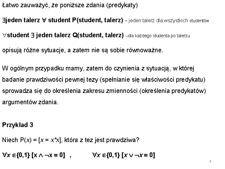 Łatwo zauważyć, że poniższe zdania (predykaty) jeden talerz student P(student, talerz) – jeden talerz