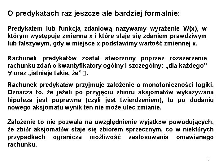 O predykatach raz jeszcze ale bardziej formalnie: Predykatem lub funkcją zdaniową nazywamy wyrażenie W(x),