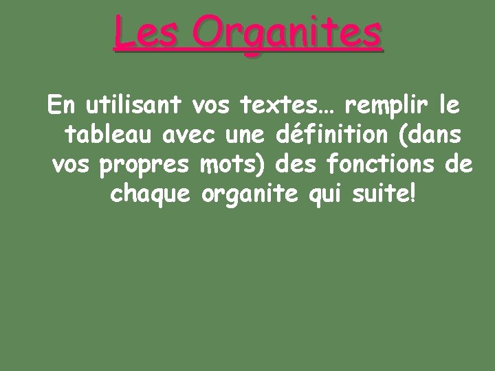 Les Organites En utilisant vos textes… remplir le tableau avec une définition (dans vos