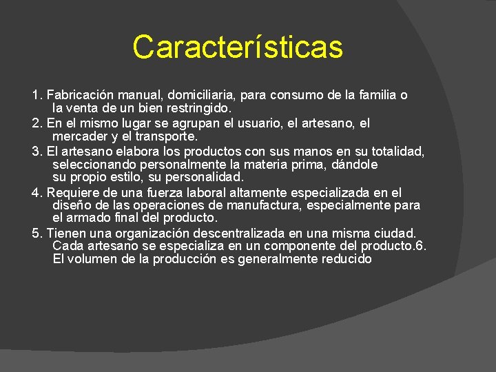 Características 1. Fabricación manual, domiciliaria, para consumo de la familia o la venta de